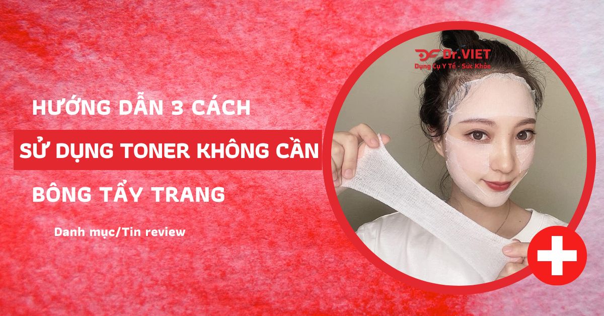 Cách sử dụng toner không cần bông tẩy trang