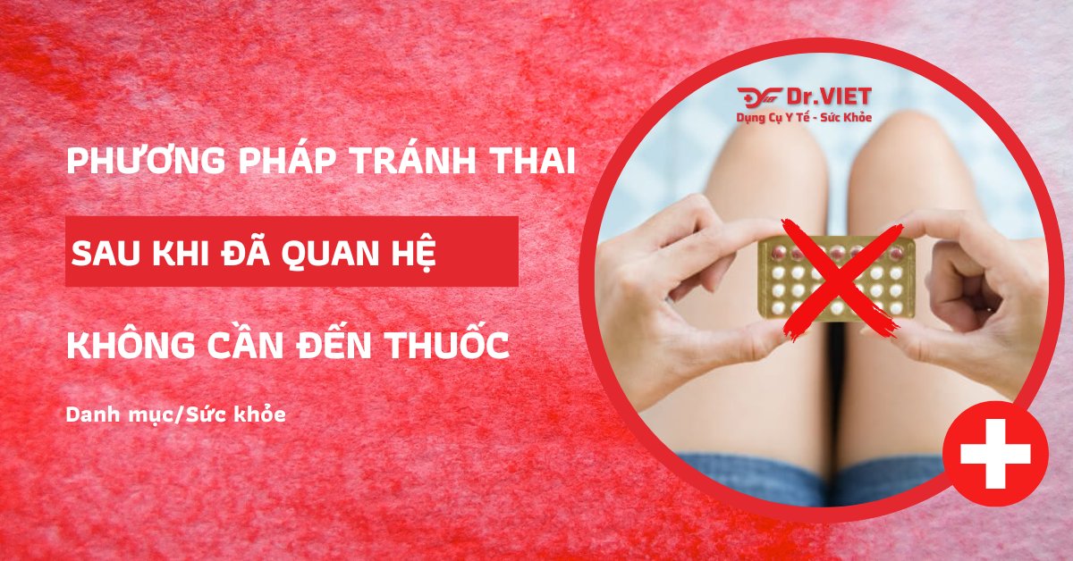 cách tránh thai sau khi quan hệ không cần thuốc