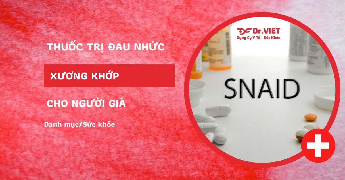 Thuốc trị đau nhức xương khớp cho người già