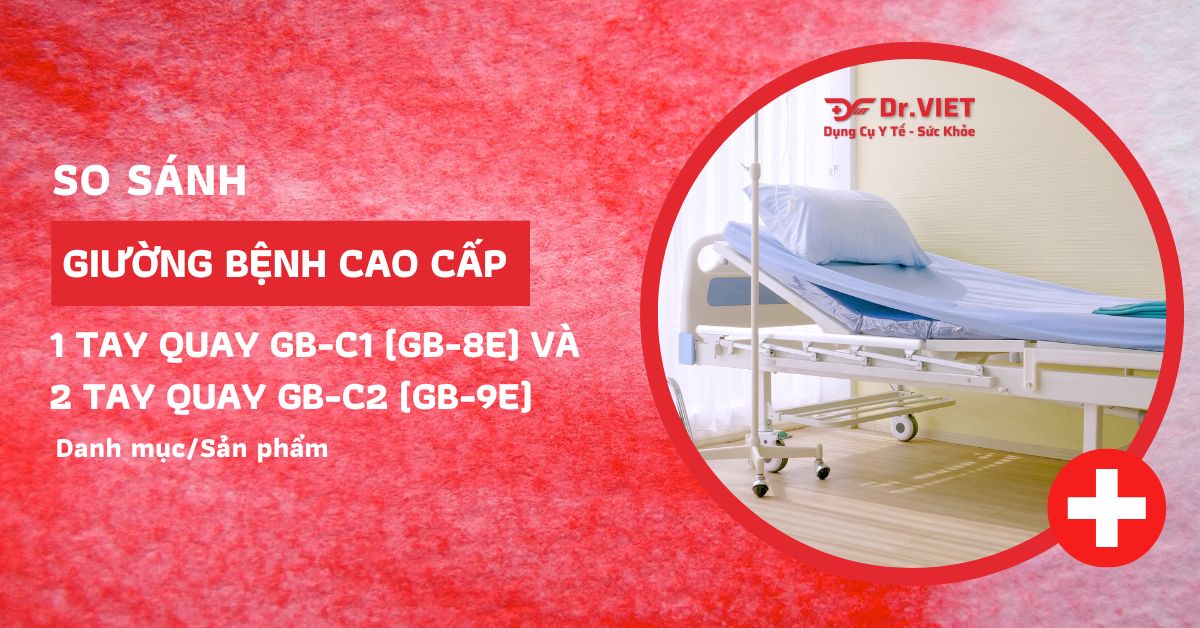 So sánh giường bệnh cao cấp 1 tay quay GB-C1 (GB-8E) và 2 tay quay GB-C2 (GB-9E)