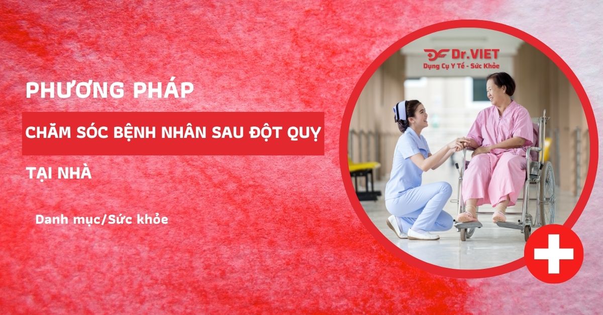 Phương pháp chăm sóc bệnh nhân sau đột quỵ tại nhà