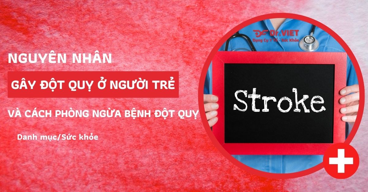 Nguyên nhân gây đột quỵ ở người trẻ