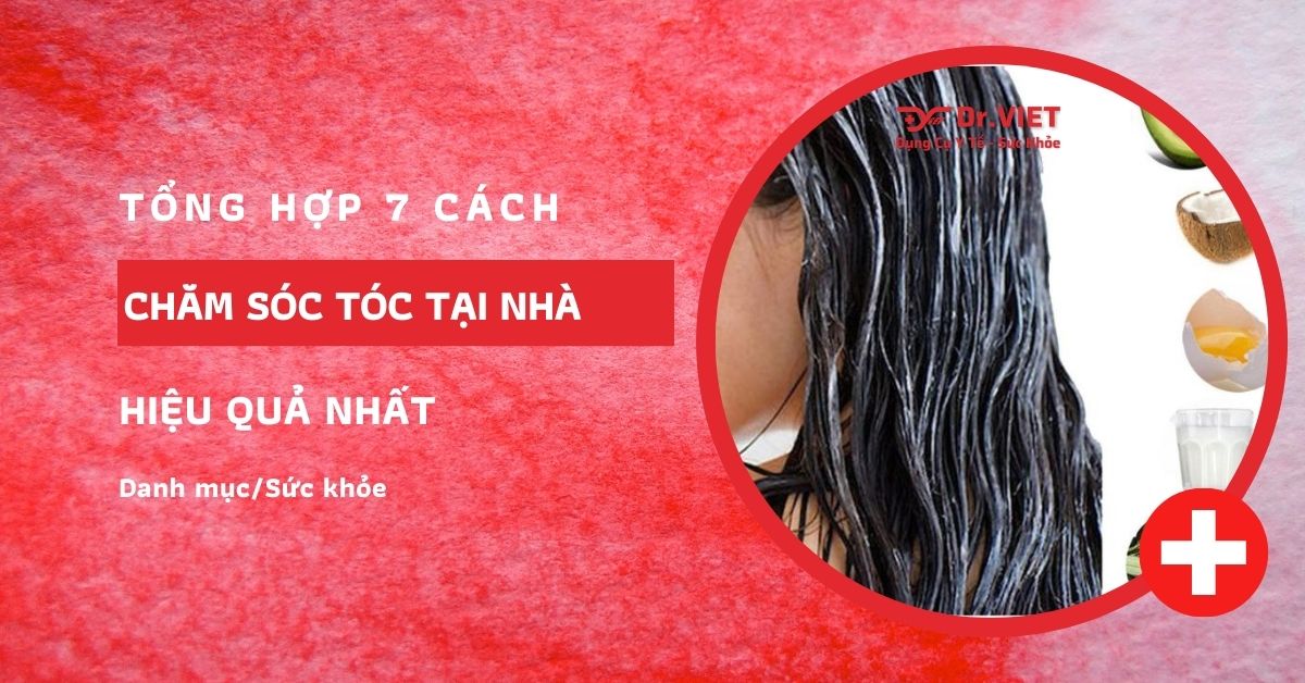 Tổng hợp 7 cách chăm sóc tóc tại nhà hiệu quả nhất